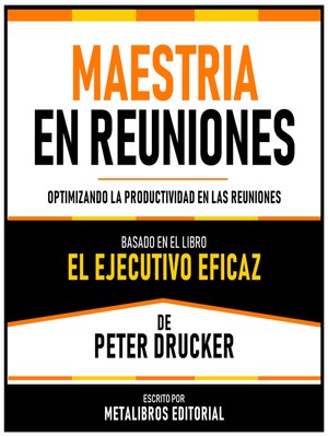 cover image of Maestria En Reuniones--Basado En El Libro El Ejecutivo Eficaz De Peter Drucker